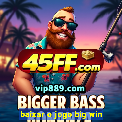 baixar o jogo big win